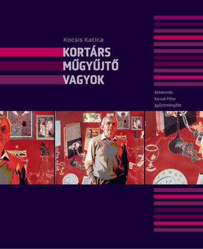 KORTÁRS MŰGYŰJTŐ VAGYOK -Kacsuk Péter gyűjteménye – könyvbemutató